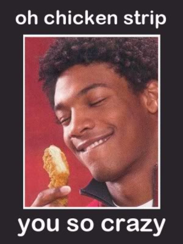oh you so crazy know your meme Oh Chicken Strip You So Crazy 300x4 oh you so crazy know your meme,Tender Meme