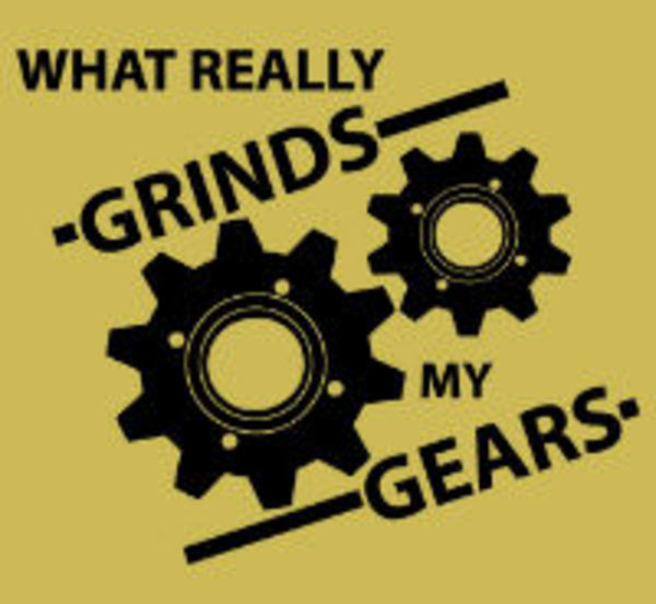 You Know What Really Grinds My Gears Know Your Meme