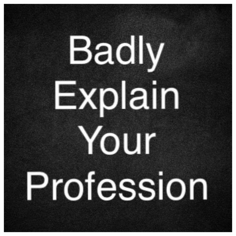 Badly Explain Your Profession Know Your Meme