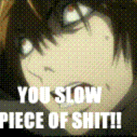 You Slow Piece of Shit!