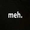 Meh. Meh.