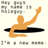 Holeguy isn't a meme. Holeguy isn't a meme.