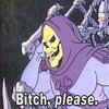 B*TCH, please. B*TCH, please.
