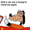Wait a sec are u trying to cheat me again Wait a sec are u trying to cheat me again