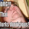 "OMG!!! That Lurks Durricious" Gurl