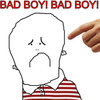 Bad Boy! Bad Boy! Bad Boy! Bad Boy!