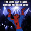 The Club Can't Even Handle Me Right Now The Club Can't Even Handle Me Right Now