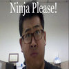Ninja Please! Ninja Please!