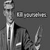 Kill Yourself / Kill Yourselves. Kill Yourself / Kill Yourselves.