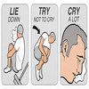 Lie Down. Try Not To Cry. Cry A Lot. Lie Down. Try Not To Cry. Cry A Lot.