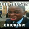 Were da chicken at? Were da chicken at?