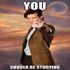 You Should Be Studying You Should Be Studying