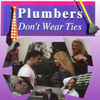 Plumbers Don't Wear Ties