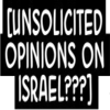 [Unsolicited Opinions on Israel???]