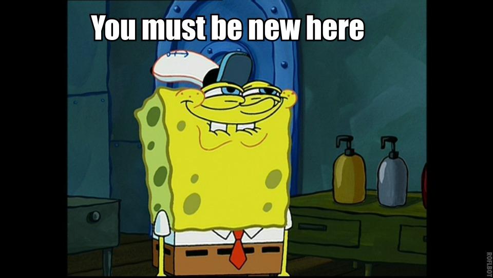 [Image 207254] You Must Be New Here Know Your Meme