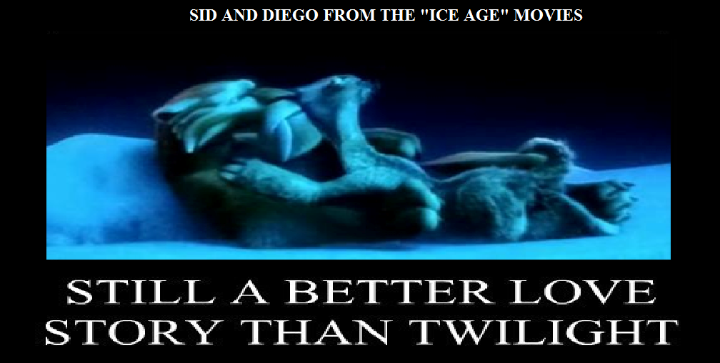 Sid and Diego Still A Better Love Story Than Twilight Still a Better Love Story than Twilight