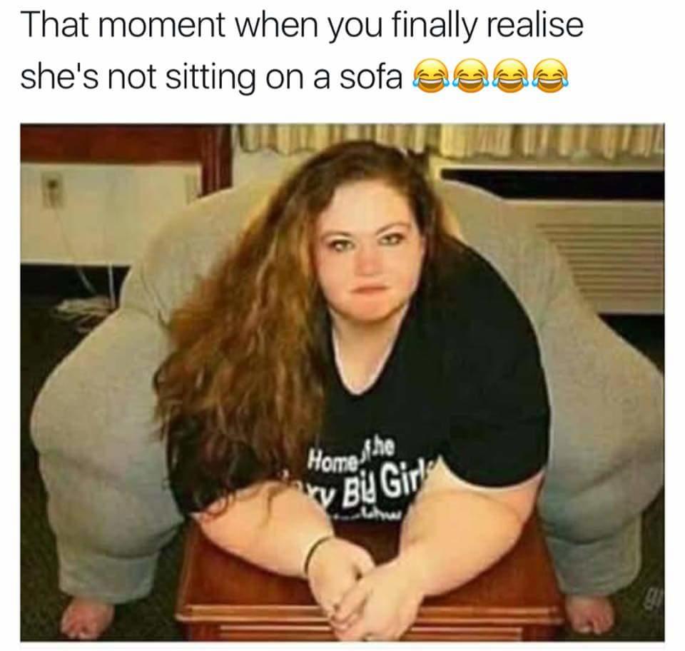 That moment when you finally realise she is not sitting on a sofa