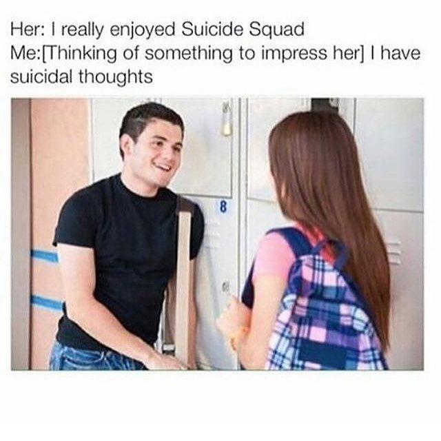 i really enjoyed suicide squad i have suicidal thoughts guy b98 i really enjoyed suicide squad i have suicidal thoughts guy
