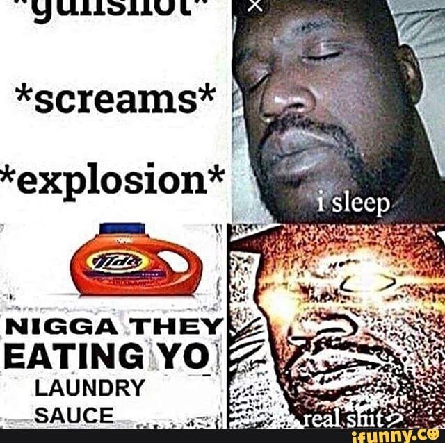 They Eatin Yo Laundry Sauce Laundry Sauce Know Your Meme