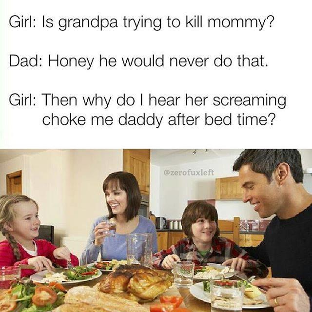 is grandpa trying to kill mommy? choke me, daddy know your meme 73c is grandpa trying to kill mommy? choke me, daddy know your meme