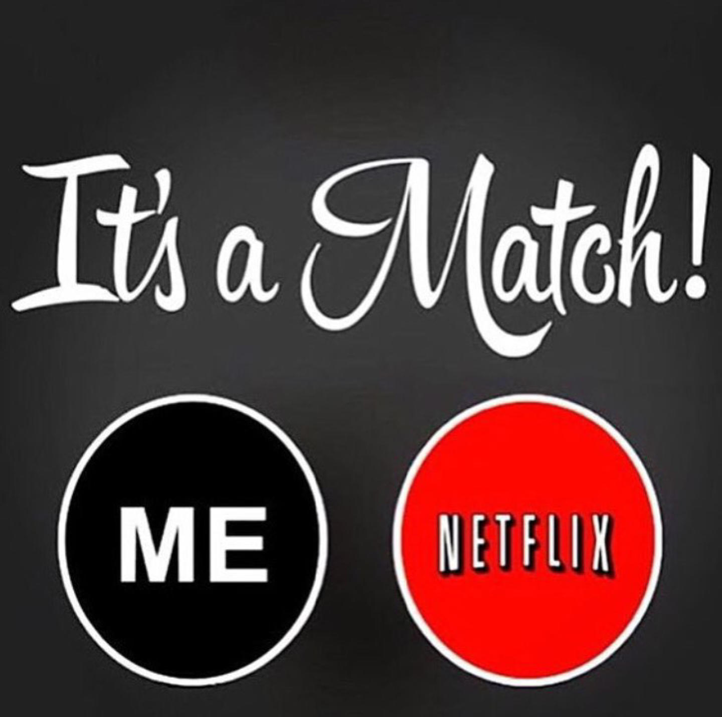 Netflix and Chill By Myself It's a Match! Know Your Meme