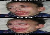 At First I Was Like...