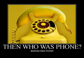THEN WHO WAS PHONE?