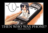 THEN WHO WAS PHONE?