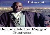 The Internet is Serious Business