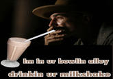 I Drink Your Milkshake!