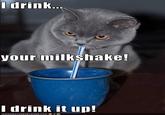 I Drink Your Milkshake!
