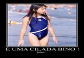 é uma cilada bino!