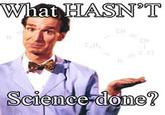 What Has Science Done?