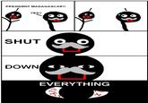 SHUT DOWN EVERYTHING