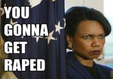 You Gonna Get Raped