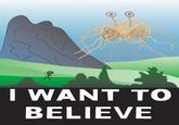 I Want to Believe