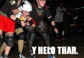 Y helo thar