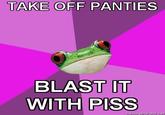 Blast It With Piss!