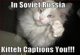 In Soviet Russia...