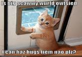 Is it can be hugs tiem now plees?