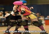 Is it can be hugs tiem now plees?