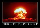 Nuke It From Orbit