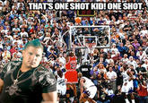 That's One Shot Kid! One Shot!