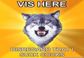 Disregard That, I Suck Cocks