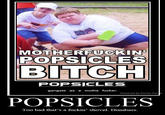 Bitches don't know about my popsicle