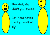 Because you touch yourself at night