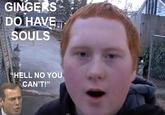 Gingers Do Have Souls!