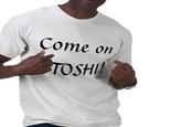 Come on, Toshi