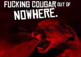Cougar/Cougar out of f***ing Nowhere!