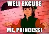 Well Excuse Me, Princess!